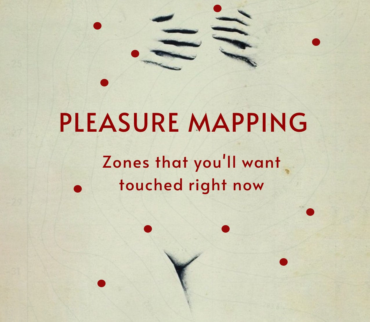 Pleasure Mapping: Zones that you'll want touched right now!
