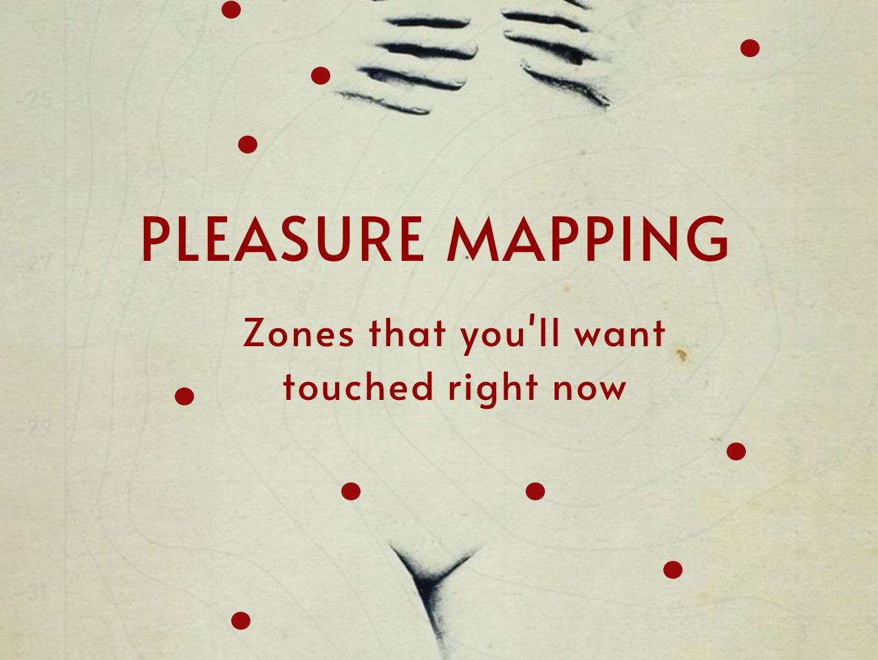 Pleasure Mapping: Zones that you'll want touched right now!